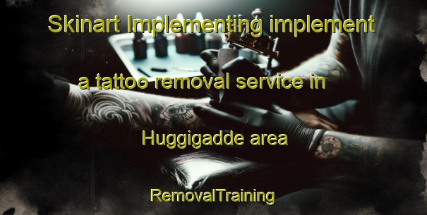 Skinart Implementing implement a tattoo removal service in Huggigadde area | RemovalTraining | RemovalClasses | SkinartTraining-India