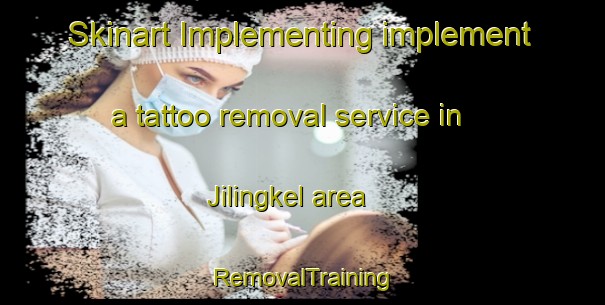 Skinart Implementing implement a tattoo removal service in Jilingkel area | RemovalTraining | RemovalClasses | SkinartTraining-India