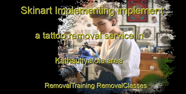 Skinart Implementing implement a tattoo removal service in Kathautiyatola area | #RemovalTraining #RemovalClasses #SkinartTraining-India