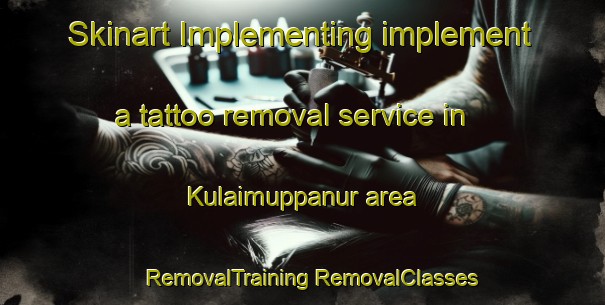 Skinart Implementing implement a tattoo removal service in Kulaimuppanur area | #RemovalTraining #RemovalClasses #SkinartTraining-India