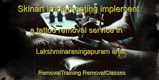 Skinart Implementing implement a tattoo removal service in Lakshminarasingapuram area | #RemovalTraining #RemovalClasses #SkinartTraining-India