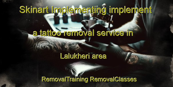 Skinart Implementing implement a tattoo removal service in Lalukheri area | #RemovalTraining #RemovalClasses #SkinartTraining-India