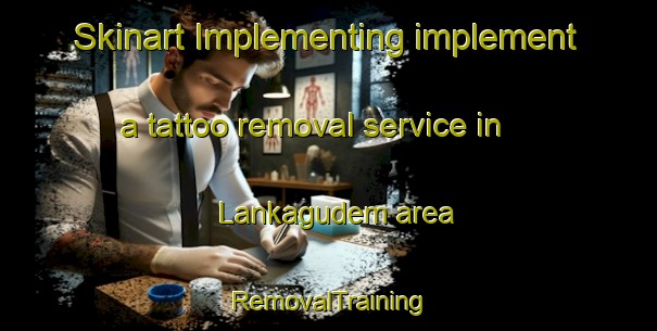 Skinart Implementing implement a tattoo removal service in Lankagudem area | RemovalTraining | RemovalClasses | SkinartTraining-India