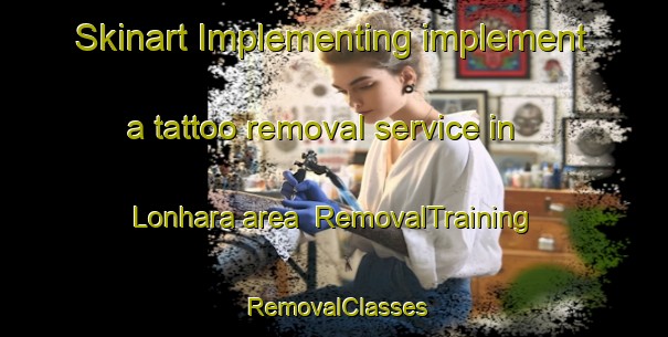 Skinart Implementing implement a tattoo removal service in Lonhara area | RemovalTraining | RemovalClasses | SkinartTraining-India