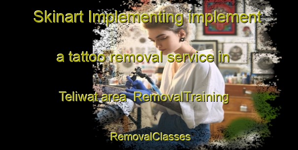 Skinart Implementing implement a tattoo removal service in Teliwat area | RemovalTraining | RemovalClasses | SkinartTraining-India