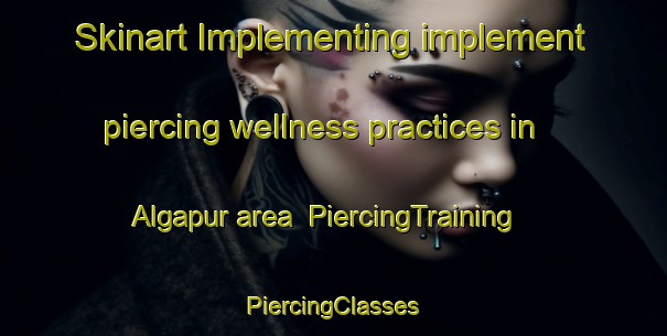 Skinart Implementing implement piercing wellness practices in Algapur area | #PiercingTraining #PiercingClasses #SkinartTraining-India