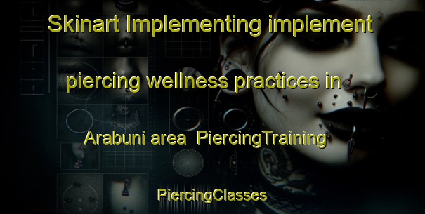 Skinart Implementing implement piercing wellness practices in Arabuni area | #PiercingTraining #PiercingClasses #SkinartTraining-India