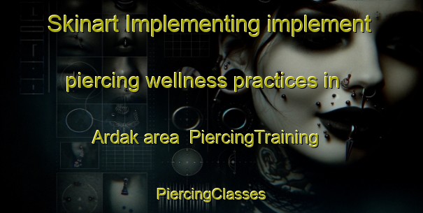 Skinart Implementing implement piercing wellness practices in Ardak area | #PiercingTraining #PiercingClasses #SkinartTraining-India