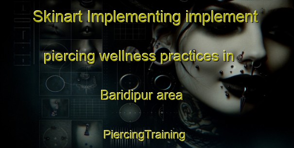 Skinart Implementing implement piercing wellness practices in Baridipur area | #PiercingTraining #PiercingClasses #SkinartTraining-India