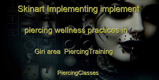 Skinart Implementing implement piercing wellness practices in Giri area | PiercingTraining | PiercingClasses | SkinartTraining-India