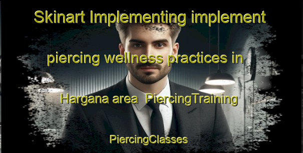 Skinart Implementing implement piercing wellness practices in Hargana area | PiercingTraining | PiercingClasses | SkinartTraining-India