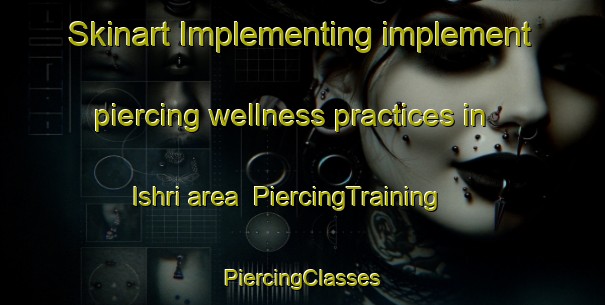 Skinart Implementing implement piercing wellness practices in Ishri area | #PiercingTraining #PiercingClasses #SkinartTraining-India