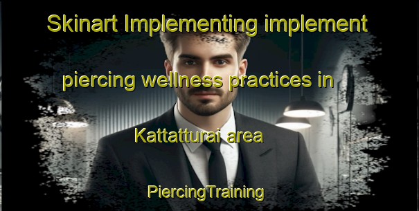 Skinart Implementing implement piercing wellness practices in Kattatturai area | #PiercingTraining #PiercingClasses #SkinartTraining-India