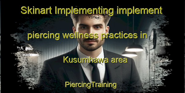 Skinart Implementing implement piercing wellness practices in Kusumhawa area | #PiercingTraining #PiercingClasses #SkinartTraining-India