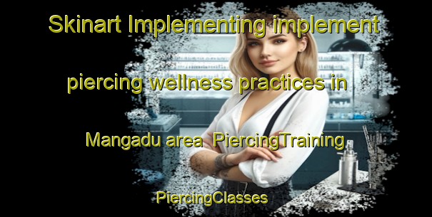 Skinart Implementing implement piercing wellness practices in Mangadu area | PiercingTraining | PiercingClasses | SkinartTraining-India