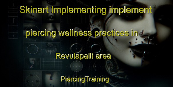 Skinart Implementing implement piercing wellness practices in Revulapalli area | #PiercingTraining #PiercingClasses #SkinartTraining-India