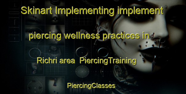Skinart Implementing implement piercing wellness practices in Richri area | PiercingTraining | PiercingClasses | SkinartTraining-India