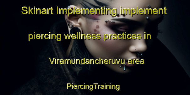 Skinart Implementing implement piercing wellness practices in Viramundancheruvu area | #PiercingTraining #PiercingClasses #SkinartTraining-India