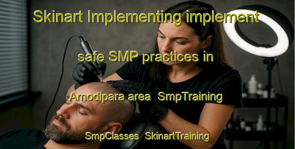Skinart Implementing implement safe SMP practices in Amodipara area | SmpTraining | SmpClasses | SkinartTraining-India