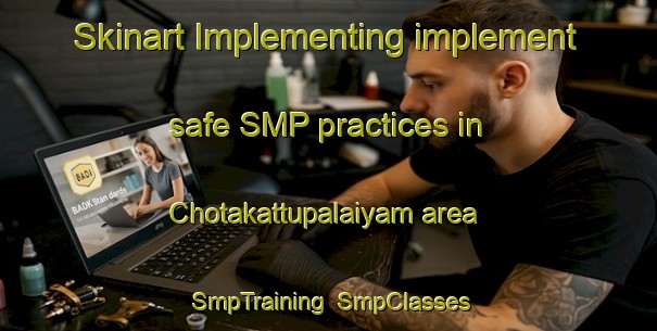 Skinart Implementing implement safe SMP practices in Chotakattupalaiyam area | SmpTraining | SmpClasses | SkinartTraining-India