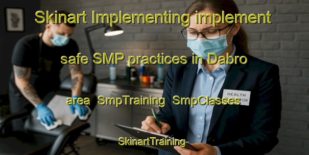 Skinart Implementing implement safe SMP practices in Dabro area | SmpTraining | SmpClasses | SkinartTraining-India