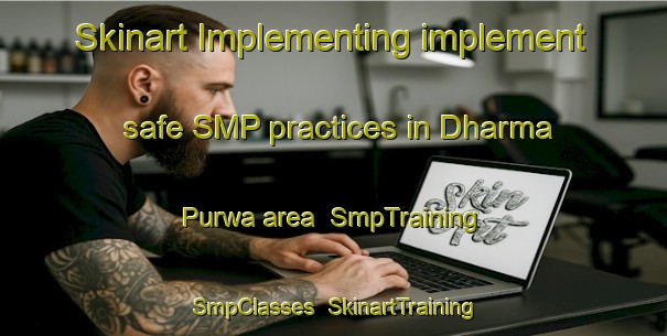 Skinart Implementing implement safe SMP practices in Dharma Purwa area | SmpTraining | SmpClasses | SkinartTraining-India