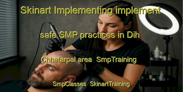 Skinart Implementing implement safe SMP practices in Dih Chhatarpal area | SmpTraining | SmpClasses | SkinartTraining-India