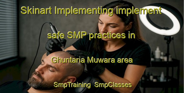 Skinart Implementing implement safe SMP practices in Ghuntaria Muwara area | SmpTraining | SmpClasses | SkinartTraining-India