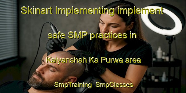 Skinart Implementing implement safe SMP practices in Kalyanshah Ka Purwa area | SmpTraining | SmpClasses | SkinartTraining-India