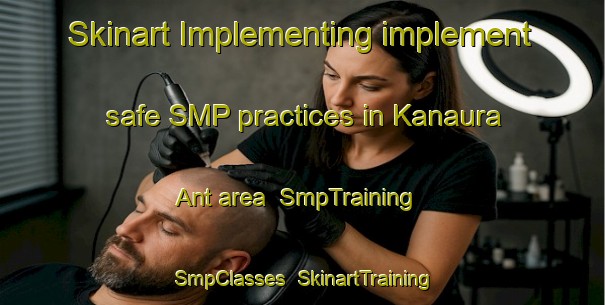 Skinart Implementing implement safe SMP practices in Kanaura Ant area | SmpTraining | SmpClasses | SkinartTraining-India