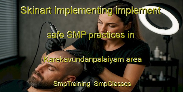 Skinart Implementing implement safe SMP practices in Karekavundanpalaiyam area | SmpTraining | SmpClasses | SkinartTraining-India