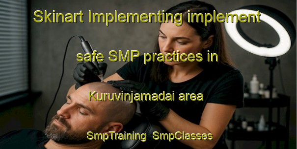 Skinart Implementing implement safe SMP practices in Kuruvinjamadai area | SmpTraining | SmpClasses | SkinartTraining-India