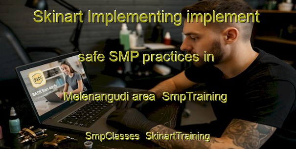 Skinart Implementing implement safe SMP practices in Melenangudi area | SmpTraining | SmpClasses | SkinartTraining-India
