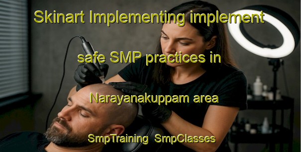 Skinart Implementing implement safe SMP practices in Narayanakuppam area | SmpTraining | SmpClasses | SkinartTraining-India