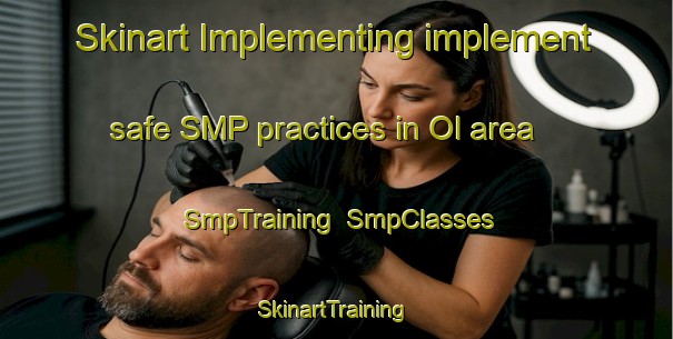 Skinart Implementing implement safe SMP practices in Ol area | SmpTraining | SmpClasses | SkinartTraining-India