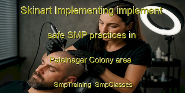 Skinart Implementing implement safe SMP practices in Patelnagar Colony area | SmpTraining | SmpClasses | SkinartTraining-India