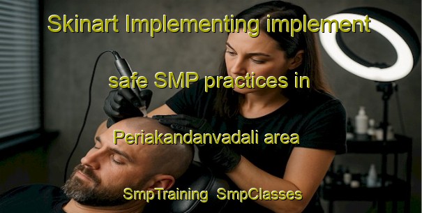 Skinart Implementing implement safe SMP practices in Periakandanvadali area | SmpTraining | SmpClasses | SkinartTraining-India