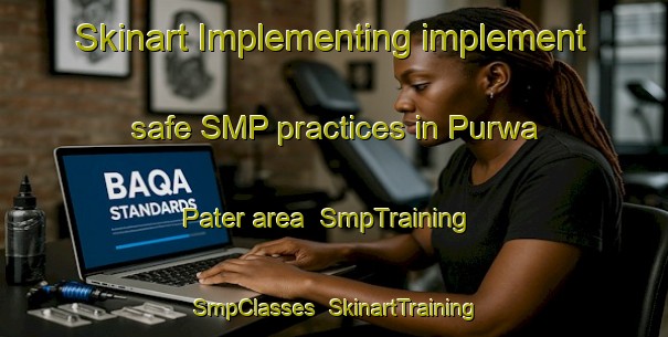Skinart Implementing implement safe SMP practices in Purwa Pater area | SmpTraining | SmpClasses | SkinartTraining-India