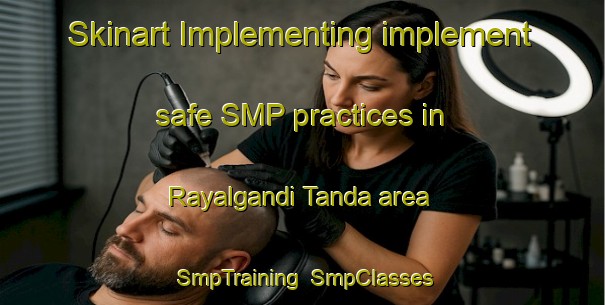 Skinart Implementing implement safe SMP practices in Rayalgandi Tanda area | SmpTraining | SmpClasses | SkinartTraining-India
