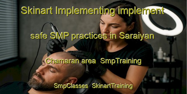 Skinart Implementing implement safe SMP practices in Saraiyan Chamaran area | SmpTraining | SmpClasses | SkinartTraining-India