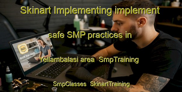 Skinart Implementing implement safe SMP practices in Yellambalasi area | SmpTraining | SmpClasses | SkinartTraining-India