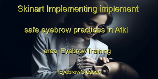 Skinart Implementing implement safe eyebrow practices in Atki area | EyebrowTraining | EyebrowClasses | SkinartTraining-India