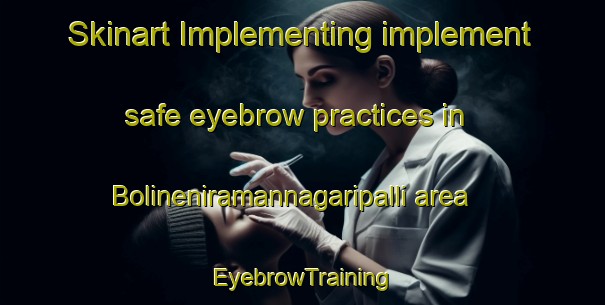 Skinart Implementing implement safe eyebrow practices in Bolineniramannagaripalli area | EyebrowTraining | EyebrowClasses | SkinartTraining-India