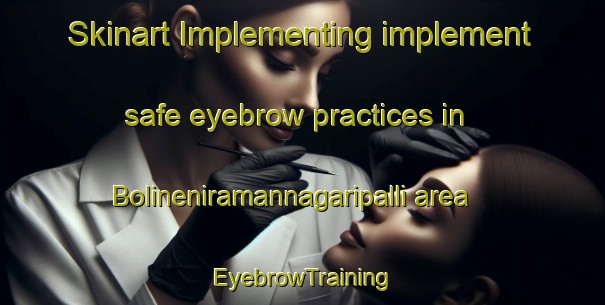 Skinart Implementing implement safe eyebrow practices in Bolineniramannagaripalli area | EyebrowTraining | EyebrowClasses | SkinartTraining-India