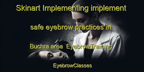 Skinart Implementing implement safe eyebrow practices in Buchra area | EyebrowTraining | EyebrowClasses | SkinartTraining-India