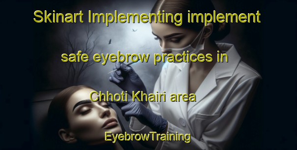 Skinart Implementing implement safe eyebrow practices in Chhoti Khairi area | EyebrowTraining | EyebrowClasses | SkinartTraining-India