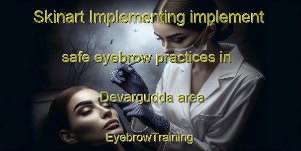 Skinart Implementing implement safe eyebrow practices in Devargudda area | EyebrowTraining | EyebrowClasses | SkinartTraining-India