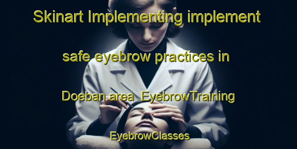 Skinart Implementing implement safe eyebrow practices in Doeban area | EyebrowTraining | EyebrowClasses | SkinartTraining-India