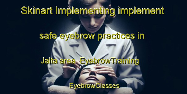 Skinart Implementing implement safe eyebrow practices in Jalta area | EyebrowTraining | EyebrowClasses | SkinartTraining-India