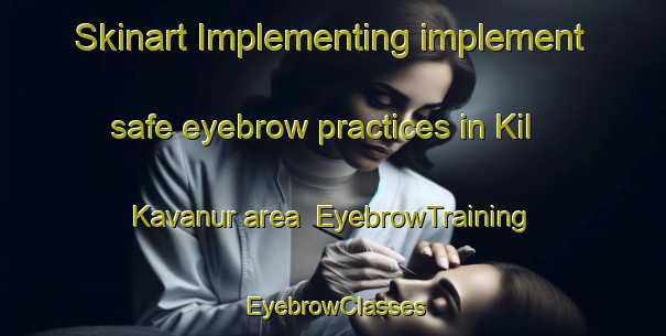 Skinart Implementing implement safe eyebrow practices in Kil Kavanur area | EyebrowTraining | EyebrowClasses | SkinartTraining-India